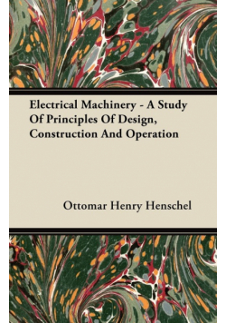 Electrical Machinery - A Study Of Principles Of Design, Construction And Operation