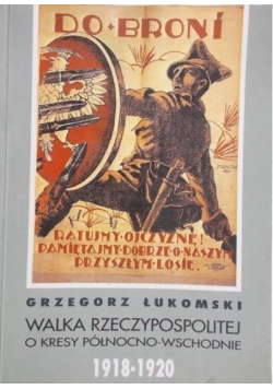 Walka Rzeczypospolitej o kresy północno  wschodnie 1918 - 1920