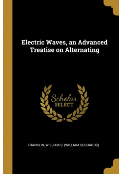 Electric Waves, an Advanced Treatise on Alternating
