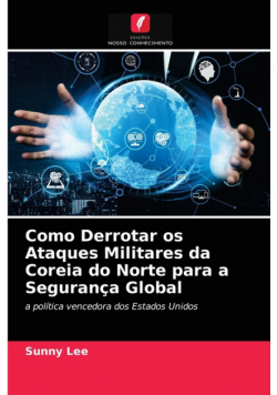 Como Derrotar os Ataques Militares da Coreia do Norte para a Segurança Global