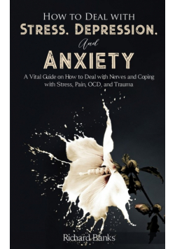 How to Deal With Stress, Depression, and Anxiety