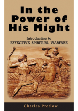 In the Power of His Might Introduction to Effective Spiritual Warfare