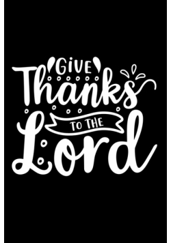 Give Thanks To The Lord