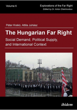 The Hungarian Far Right. Social Demand, Political Supply, and International Context
