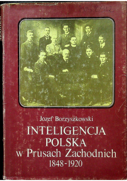 Inteligencja polska w Prusach Zachodnich 1848 - 1920