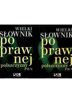 Wielki słownik poprawnej polszczyzny tom I i II