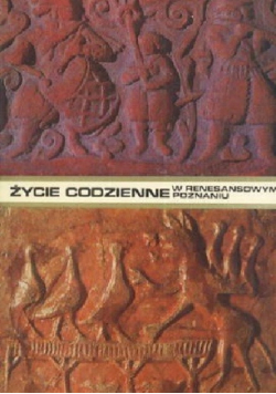 Życie codzienne w renesansowym Poznaniu 1518-1619