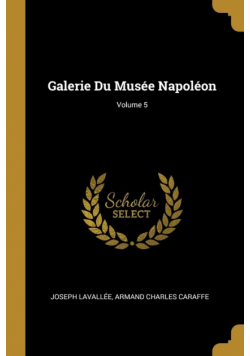 Galerie Du Musée Napoléon; Volume 5