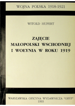 Zajęcie Małopolski wschodniej i Wołynia w roku 1919  reprint z 1928 roku