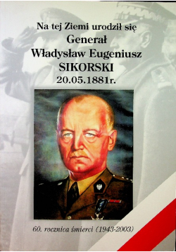 Na tej ziemi urodził się generał Władysław Eugeniusz Sikorski