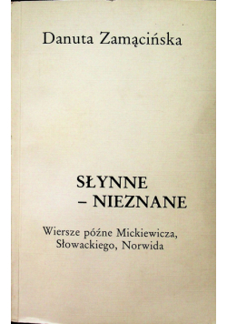 Słynne - nieznane Wiersze późne Mickiewicza Słowackiego Norwida