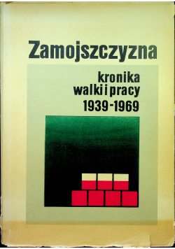Zamojszczyzna kronika walki i pracy 1939 - 1969