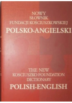Nowy słownik Fundacji kościuszkowskiej polsko - angielski angielsko-polski