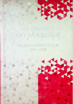 Na drodze do wolności Polskie konstytucje 1791