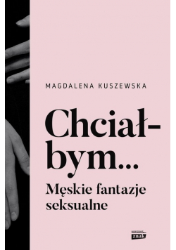 Chciałbym... Męskie fantazje seksualne