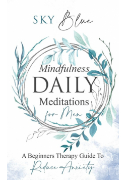 Mindfulness Daily Meditations for Men A Beginners Therapy Guide To Reduce Anxiety