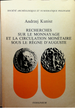 Rechersches sur le monnayage et la circulation monetaire sous le regne dauguste