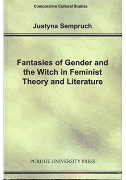 Fantasies of gender and the witch in feminist theory and literature dedykacja autora