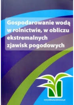Gospodarowanie wodą w rolnictwie w obliczu ekstremalnych zjawisk pogodowych