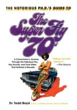 The Notorious PH.D.'s Guide to the Super Fly '70s
