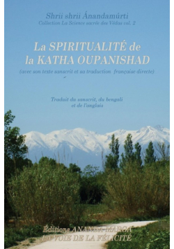 La Spiritualite de la Katha Upanishad (avec son texte sanscrit et sa traduction directe en francais)