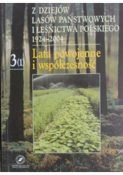 Z dziejów lasów państwowych i leśnictwa polskiego 1924 2004 Lata powojenne i współczesność  3 1