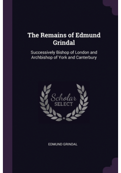 The Remains of Edmund Grindal