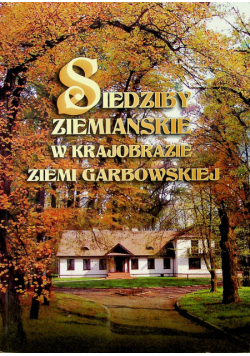 Siedziby ziemiańskie w Krajobrazie ziemi Garbowskiej