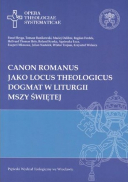 Canon Romanus jako Locus Theologicus Dogmat w Liturgii mszy świętej
