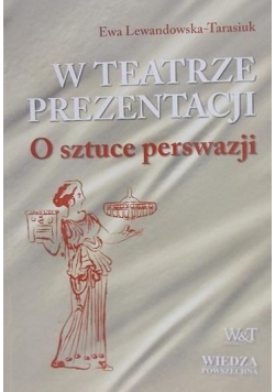 W teatrze prezentacji  O sztuce perswazji