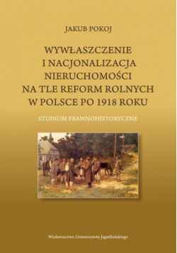 Wywłaszczenie i nacjonalizacja nieruchomości na tle reform rolnych w Polsce po 1918 roku