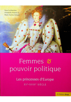 Femmes  pouvoir politique les princesses dEurope XVe XVIIIe siecle