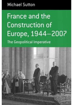France and the Construction of Europe 1944-2007
