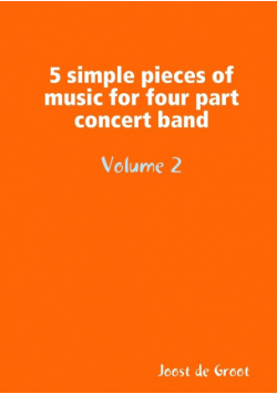 5 simple pieces of music for four part concert band Volume 2