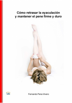 Cómo retrasar la eyaculación y mantener el pene firme y duro