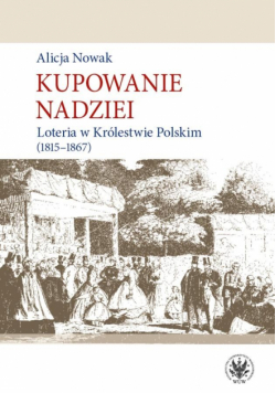 Kupowanie nadziei. Loteria w Królestwie Polskim