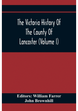 The Victoria History Of The County Of Lancaster (Volume I)