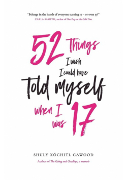 52 Things I Wish I Could Have Told Myself When I Was 17