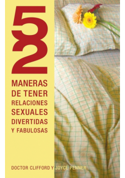 52 Maneras de Tener Relaciones Sexuales Divertidas y Fabulosas = 52 Ways to Have Fun, Fantastic Sex