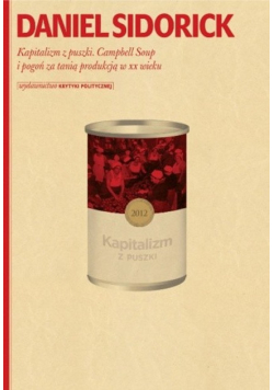 Kapitalizm z puszki Campbell Soup i pogoń za tanią produkcją w XX wieku