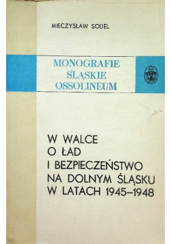 W walce o ład i bezpieczeństwo na Dolnym Śląsku w latach 1945 1948