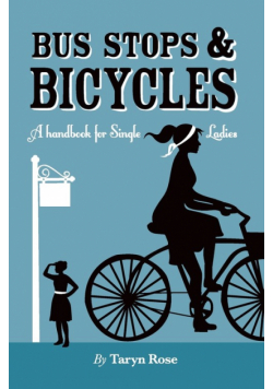 Bus Stops & Bicycles, A Handbook for Single Ladies
