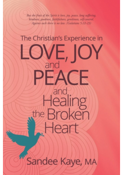 The Christian's Experience in Love, Joy, and Peace and Healing the Broken Heart