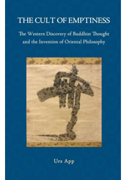 The Cult of Emptiness. the Western Discovery of Buddhist Thought and the Invention of Oriental Philosophy