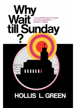 WHY WAIT TILL SUNDAY? An Action Approach to Local Evangelism