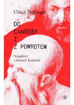 Do Canossy i z powrotem Anegdoty z historii Kościoła