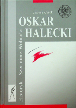Oskar Halecki Historyk szermierz wolności