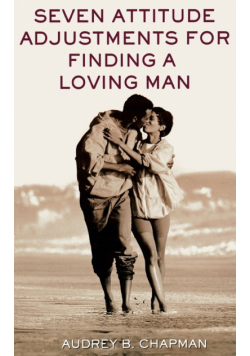 Seven Attitude Adjustments for Finding a Loving Man
