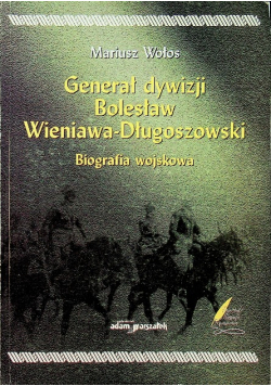 Generał dywizji Bolesław Wieniawa Długoszowski biografia wojskowa