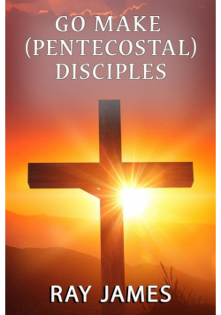 Go Make [Pentecostal] Disciples